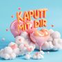 Kaputt mit dir