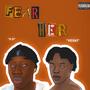 FEAR HER (feat. X.O) [Explicit]