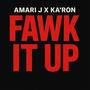 Fawk It Up (feat. Ka’ Ron) [Explicit]