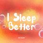 I Sleep Better