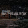 Don't Wanna Work (Explicit)