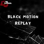 Black Motion Replay