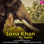 Sona Khan Ke Hathi