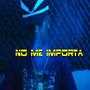 No Me Importa