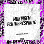 Montagem Pertuba Espirito (Explicit)