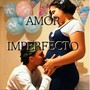 Amor Imperfecto (Explicit)