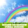 Reclaim The Rainbow (Female Version)