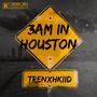 3Am In Houston (Explicit)