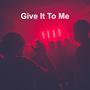 Give It To Me (Explicit)