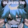 Closer to You (Explicit)