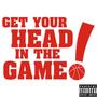 Get Your Head In The Game! (Explicit)