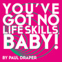 You've Got No Life Skills, Baby! (Single Edit)