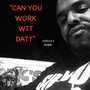 CAN U WORK WIT DAT (REMIX)