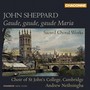 SHEPPARD, J.: Sacred Choral Works (St. John's College Choir, Nethsingha)