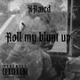 Roll my blunt up (Explicit)