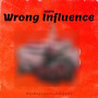 Wrong Influence (Explicit)