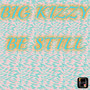 Kizzy Be Still (Explicit)