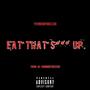 Eat That **** Up (Explicit)