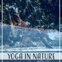 Yoga in Nature - Feel the Soothing Sounds, Deep Relaxation for Body and Mind, Morning Workout Yoga, Spiritual Meditation