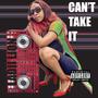 Cant Take It (Explicit)