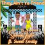 They Ain't Ya Friend (feat. Sweet Emily)