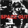 Spazz Out (Explicit)