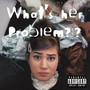 What's Her Problem?!? (Explicit)