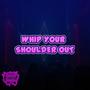 Whip your shoulder out (Explicit)