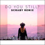 Do You Still? (Scraby Remix)