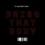 Bring That Body (feat. illyEL Bicsby)