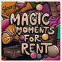 Magic Moments For Rent (Explicit)