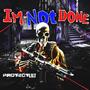 Im Not Done (Explicit)