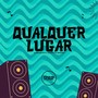 Qualquer Lugar (Explicit)