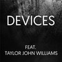 Devices (feat. Taylor John Williams)