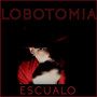 Lobotomia (Explicit)