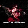 WATCH OVER ME