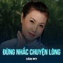 Đừng Nhắc Chuyện Lòng