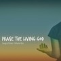 Praise the Living God