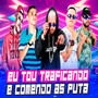 Eu Tou Traficando e Comendo as Puta (Explicit)