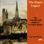 The Dupre Legacy - The Cavaille - Coll Organ of St. Ouen, Rouen, France