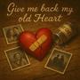 Give me back my old Heart