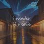 i wonder if u smile