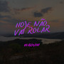 Hoje Não Vai Rolar