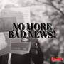 No More Bad News (Explicit)