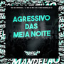 Agressivo das Meia Noite (Explicit)