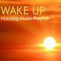 Wake Up - Morning Music Playlist, Well Being Positive Attitude Songs for Wellness