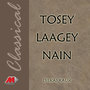 Tosey Laagey Nain