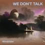 WE DON'T TALK