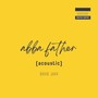 Abba Father (Acoustic) (Acoustic) [Explicit]