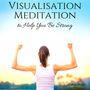 Visualisation Meditation to Help You Be Strong